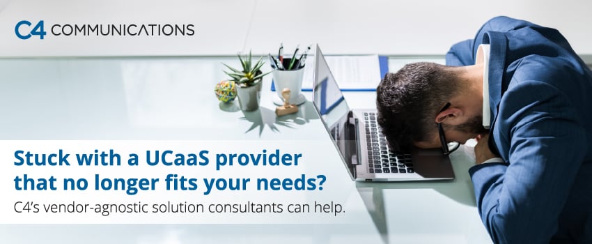Stuck with a UCaaS provider that no longer fits your needs? C4’s vendor-agnostic solution consultants can help.