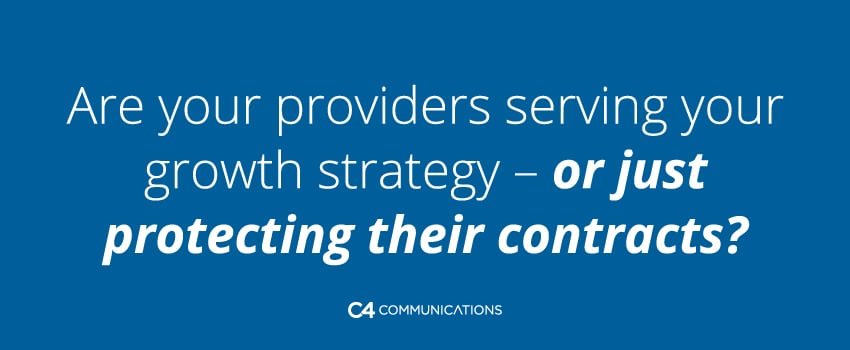 Are your providers serving your growth strategy – or just protecting their contracts?